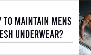 How to maintain mens mesh underwear? – Mensuas